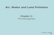 Air, Water and Land Pollution Chapter 2: The Atmosphere Copyright © 2009 by DBS.