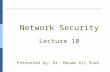 Network Security Lecture 10 Presented by: Dr. Munam Ali Shah.
