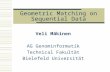 Geometric Matching on Sequential Data Veli Mäkinen AG Genominformatik Technical Fakultät Bielefeld Universität.