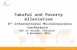 Takaful and Poverty Alleviation 8 th International Microinsurance Conference Dar es Salaam, Tanzania 8 November 2012.