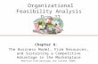 Organizational Feasibility Analysis Day #2 Chapter 6: The Business Model, Firm Resources, and Sustaining a Competitive Advantage in the Marketplace Modified.