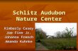 Schlitz Audubon Nature Center Kimberly Casey Joe Finn Jr. Johanna French Amanda Kuhnke.