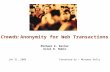 Crowds: Anonymity for Web Transactions Michael K. Reiter Aviel D. Rubin Jan 31, 2006Presented by – Munawar Hafiz.