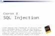 C HAPTER 8 SQL Injection Slides adapted from "Foundations of Security: What Every Programmer Needs To Know" by Neil Daswani, Christoph Kern, and Anita.
