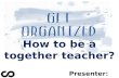 How to be a together teacher? Presenter: Brian Liao.