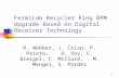 1 FermiLab Recycler Ring BPM Upgrade Based on Digital Receiver Technology R. Webber, J. Crisp, P. Prieto, D. Voy, C. Breigel, C. McClure, M. Mengel, S.