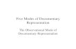 Five Modes of Documentary Representation The Observational Mode of Documentary Representation.