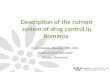 Description of the current system of drug control in Romania Prof. Daniela Mosoiu, MD, PhD Hospice Casa Sperantei Brasov, Romania.