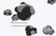 Molecular Compounds. Types of Compounds Ionic Metal (or NH 4 + ) with a non-metal Transfer of electrons from metal  non-metal Have ionic bonds Molecular.