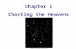 Chapter 1 Charting the Heavens. Astronomy vs. Astrology Study of Objects and Phenomena from beyond Earth’s atmosphere. Uses position of celestial objects.
