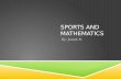 SPORTS AND MATHEMATICS By: Jonah R. MATHEMATICS USED IN SPORTS Math is used a lot in sports, from finding the distance of a playing field or finding.