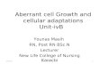 Aberrant cell Growth and cellular adaptations Unit-ivB Younas Masih RN, Post RN BSc.N Lecturer New Life College of Nursing Karachi 10/20/20151Younas Masih.
