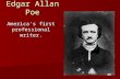 Edgar Allan Poe America’s first professional writer.