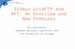 Globus GridFTP and RFT: An Overview and New Features Raj Kettimuthu Argonne National Laboratory and The University of Chicago.