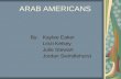 ARAB AMERICANS By:Kaylee Eaker Linzi Kelsey Julie Stewart Jordan Swindlehurst.