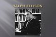 b. March 1, 1914; Oklahoma City, OK  Lewis Alfred Ellison  Ida Millsap  Named for Ralph Waldo Emerson  Invisible Man, 1952  National Book Award.