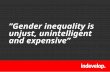”Gender inequality is unjust, unintelligent and expensive”