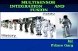 MULTISENSOR INTEGRATION AND FUSION Presented by: Prince Garg.