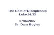 The Cost of Discipleship Luke 14:33 07/02/2007 Dr. Dane Boyles.