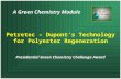 A Green Chemistry Module Petretec – Dupont’s Technology for Polyester Regeneration Presidential Green Chemistry Challenge Award.