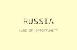RUSSIA LAND OF OPPORTUNITY. Russia / Belarus Social mobility Freedom of expression at personal level Foreign adoptions Foreign humanitarian aid Hosting/respite.
