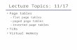 Lecture Topics: 11/17 Page tables –flat page tables –paged page tables –inverted page tables TLBs Virtual memory.