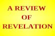A REVIEW OF REVELATION A REVIEW OF REVELATION. Revelation Chapter 1 Revelation Chapter 1.