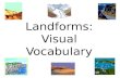 Landforms: Visual Vocabulary. different ways to practice landforms visually...