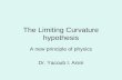The Limiting Curvature hypothesis A new principle of physics Dr. Yacoub I. Anini.