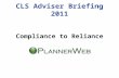 CLS Adviser Briefing 2011 Compliance to Reliance.