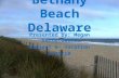 Bethany Beach Delaware Presented by: Megan Bernatowicz Project 6- Vacation 5/25/10.