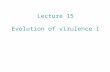 Lecture 15 Evolution of virulence I. Today and next class: Midterm next Thursday. The “conventional wisdom” on virulence Modern theories for how virulence.