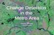 Change Detection in the Metro Area Michelle Cummings Laura Cossette.