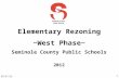 Elementary Rezoning ~West Phase~ Seminole County Public Schools 2012 10/21/2015 1.