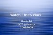 Water, That’s Wack! Grade 10 SCT @ Kearny 2008-2009 Grade 10 SCT @ Kearny 2008-2009.