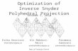 Optimization of Inverse Snyder Polyhedral Projection Erika Harrison eharris@ucalgary.ca Ali Mahdavi-Amiri amahdavi@ucalgary.ca Faramarz Samavati samavati@ucalgary.ca.