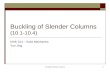 Buckling of Slender Columns1 Buckling of Slender Columns (10.1-10.4) MAE 314 – Solid Mechanics Yun Jing.
