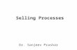 Selling Processes Dr. Sanjeev Prashar. Introduction This chapter builds upon following things: –steps of sales process –Interpersonal communication process.