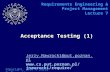 Acceptance Testing (1) Jerzy.Nawrocki@put.poznan.pl  Copyright, 2006  Jerzy R. Nawrocki Requirements Engineering.