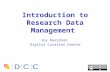 Introduction to Research Data Management Joy Davidson Digital Curation Centre.