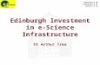 Edinburgh Investment in e-Science Infrastructure Dr Arthur Trew.