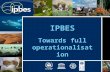IPBES Towards full operationalisation. Outline of the briefing 1.Process, mandates and basis for the plenary meeting on IPBES 2.Agenda and documentation.