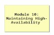 Module 10: Maintaining High-Availability. Overview Introduction to Availability Increasing Availability Using Failover Clustering Standby Servers and.