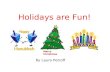Holidays are Fun! By Laura Petroff Merry Christmas.