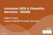 Inclusion SEN & Disability Services - ISEND Nathan Caine Head of ISEND Provider Services.