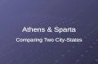 Athens & Sparta Comparing Two City-States. Athens Sparta