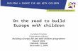 On the road to build Europe with children by Maarit Kuikka Programme Advisor Building a Europe for and with children programme Round Table Helsinki, Finland.