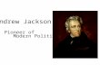Andrew Jackson Pioneer of Modern Politics. Born in the Carolina Hills.