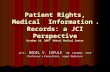 Patient Rights, Medical Information & Records: a JCI Perspective October 10, 2007 Makati Medical Center ATTY. RODEL V. CAPULE MD FPCEMAC FPCP Professor.