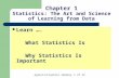 Agresti/Franklin Statistics, 1 of 33 Chapter 1 Statistics: The Art and Science of Learning from Data Learn …. What Statistics Is Why Statistics Is Important.